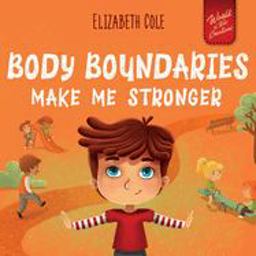 Body Boundaries Make Me Stronger Personal Safety Book for Kids about Body Safety, Personal Space, Private Parts and Consent That Teaches Social Skills and Body Awareness 2022 9781957457321 Front Cover