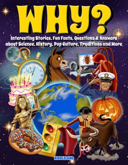 Why? Interesting Stories, Fun Facts, Questions &amp; Answers about Science, History, Pop Culture, Traditions and More  9781957515243 Front Cover