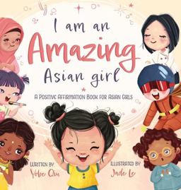I Am An Amazing Asian Girl A Positive Affirmation Book For Asian Girls  9781957711034 Front Cover