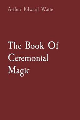 The Book of Ceremonial Magic The Book of Ceremonial Magic