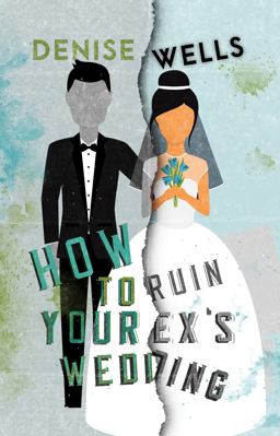 How to Ruin Your Ex's Wedding How to Ruin Your Ex's Wedding