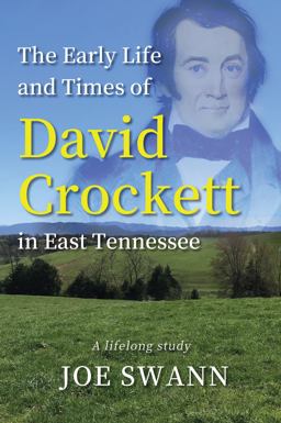 The Early Life and Times of David Crockett in East Tennessee The Early Life and Times of David Crockett in East Tennessee