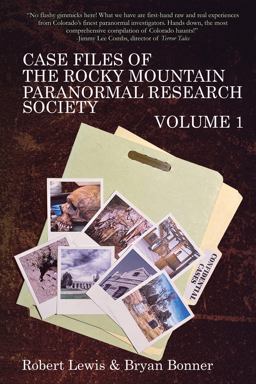 Case Files of the Rocky Mountain Paranormal Research Society Volume 1 Case Files of the Rocky Mountain Paranormal Research Society Volume 1
