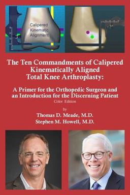 The Ten Commandments of Calipered Kinematically Aligned Total Knee Arthroplasty The Ten Commandments of Calipered Kinematically Aligned Total Knee Arthroplasty