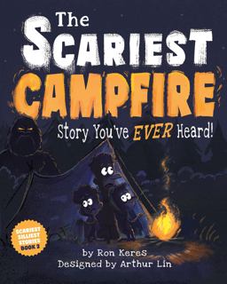 The Scariest Campfire Story You've Ever Heard The Scariest Campfire Story You've Ever Heard