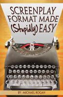 Screenplay Format Made (Stupidly) Easy Vol.4 of the Screenwriting Made (Stupidly) Easy Collection  9781970119039 Front Cover
