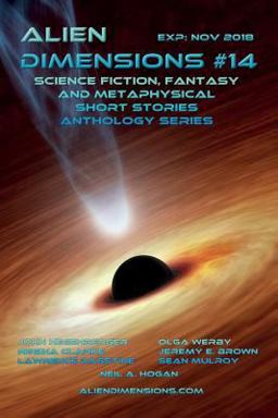 Alien Dimensions: Science Fiction, Fantasy and Metaphysical Short Stories Anthology Series #14 Alien Dimensions: Science Fiction, Fantasy and Metaphysical Short Stories Anthology Series #14