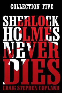 Sherlock Holmes Never Dies: Collection Five