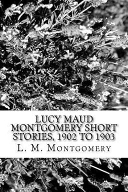 Lucy Maud Montgomery Short Stories, 1902 To 1903