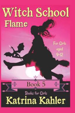 Books for Girls - WITCH SCHOOL - Book 5: Flame: for Girls Aged 9-12