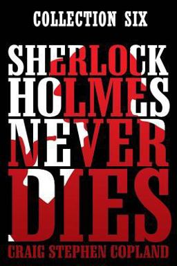 Sherlock Holmes Never Dies: Boxed Set Six