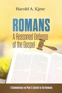 Romans - a Reasoned Defense of the Gospel A Commentary on Paul's Epistle to the Romans  9781973767244 Front Cover