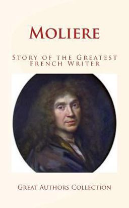 Moliere Story of the Greatest French Writer 2017 9781973804994 Front Cover