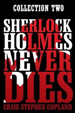 Sherlock Holmes Never Dies: Collection Two