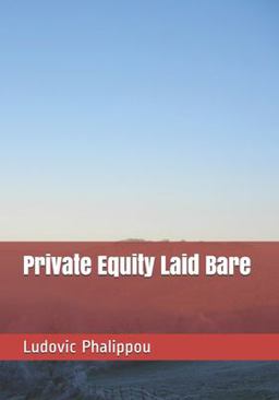 Private Equity Laid Bare (the Beta Version - Less Than Half Price!)  9781973918929 Front Cover