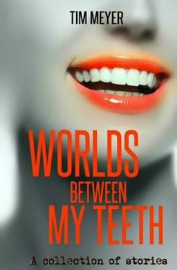 Worlds Between My Teeth