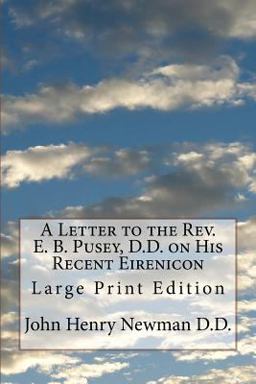 A Letter to the Rev. E. B. Pusey, D. D. on His Recent Eirenicon