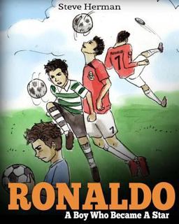 Ronaldo A Boy Who Became a Star. Inspiring Children Book about Cristiano Ronaldo - One of the Best Soccer Players in History. (Soccer Book for Kids)  9781974027248 Front Cover