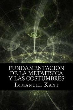 Fundamentacion de la Metafisica y Las Costumbres (Spanish) Edition