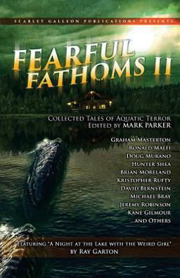 Fearful Fathoms: Collected Tales of Aquatic Terror (Vol. II - Lakes and Rivers)