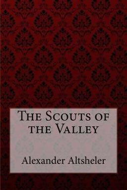 The Scouts of the Valley Joseph Alexander Altsheler