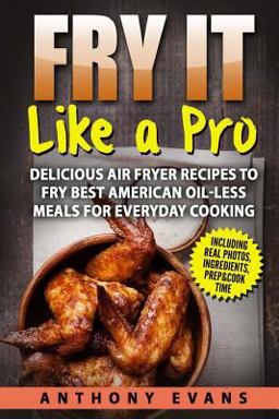 Fry It Like a Pro: Delicious Air Fryer Recipes to Fry Best American Oil-Less Mea