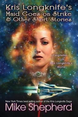 Kris Longknife's Maid Goes on Strike and Other Short Stories