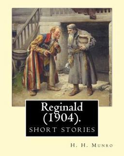 Reginald (1904). by: H. H. Munro SAKI (short Stories)
