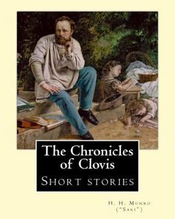 The Chronicles of Clovis (short Stories). by: H. H. Munro ( SAKI )