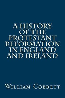 A History of the Protestant Reformation in England and Ireland