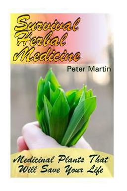 Survival Herbal Medicine: Medicinal Plants That Will Save Your Life