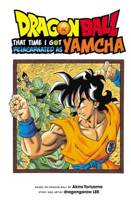 Dragon Ball: That Time I Got Reincarnated As Yamcha!  9781974703715 Front Cover