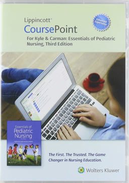 Lippincott CoursePoint Enhanced for Kyle and Carman's Essentials of Pediatric Nursing Lippincott CoursePoint Enhanced for Kyle and Carman's Essentials of Pediatric Nursing