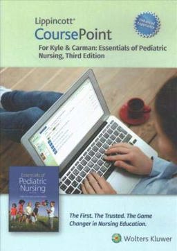 Lippincott CoursePoint Enhanced for Kyle and Carman's Essentials of Pediatric Nursing Lippincott CoursePoint Enhanced for Kyle and Carman's Essentials of Pediatric Nursing