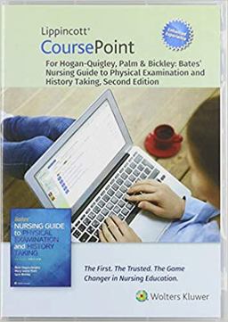 Lippincott CoursePoint Enhanced for Hogan-Quigley, Palm and Bickley: Bates' Nursing Guide to Physical Examination and History Taking