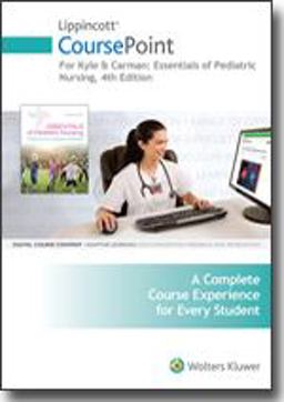 Lippincott CoursePoint Enhanced for Kyle and Carman's Essentials of Pediatric Nursing Lippincott CoursePoint Enhanced for Kyle and Carman's Essentials of Pediatric Nursing