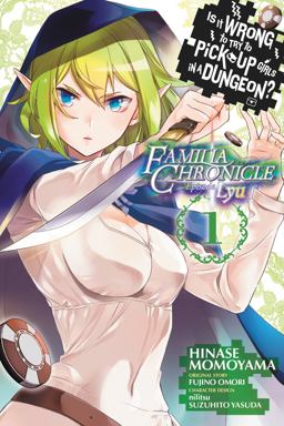Is It Wrong to Try to Pick up Girls in a Dungeon? Familia Chronicle Episode Lyu, Vol. 1 (manga)