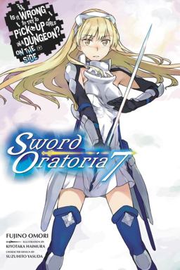 Is It Wrong to Try to Pick up Girls in a Dungeon? on the Side: Sword Oratoria, Vol. 7 (light Novel)  9781975302863 Front Cover