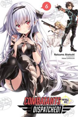Combatants Will Be Dispatched!, Vol. 6 (light Novel)