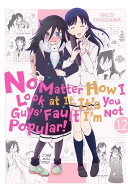 No Matter How I Look at It, It's You Guys' Fault I'm Not Popular!, Vol. 12  9781975328177 Front Cover