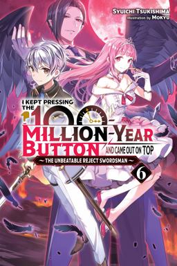 I Kept Pressing the 100-Million-Year Button and Came Out on Top, Vol. 6 (light Novel) I Kept Pressing the 100-Million-Year Button and Came Out on Top, Vol. 6 (light Novel)