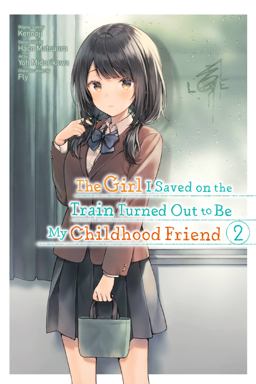 The Girl I Saved on the Train Turned Out to Be My Childhood Friend, Vol. 2 (manga) The Girl I Saved on the Train Turned Out to Be My Childhood Friend, Vol. 2 (manga)