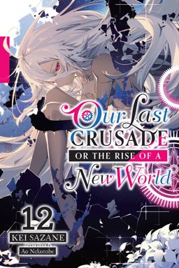 Our Last Crusade or the Rise of a New World, Vol. 12 (light Novel)