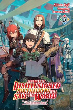 Apparently, Disillusioned Adventurers Will Save the World, Vol. 3 (light Novel) Apparently, Disillusioned Adventurers Will Save the World, Vol. 3 (light Novel)