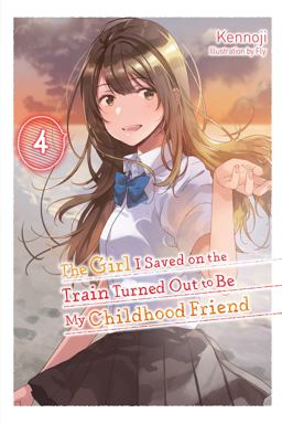 The Girl I Saved on the Train Turned Out to Be My Childhood Friend, Vol. 4 (light Novel) The Girl I Saved on the Train Turned Out to Be My Childhood Friend, Vol. 4 (light Novel)