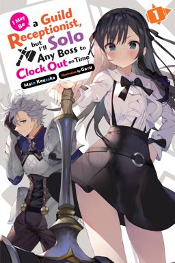 I May Be a Guild Receptionist, but I'll Solo Any Boss to Clock Out on Time, Vol. 1 (light Novel) I May Be a Guild Receptionist, but I'll Solo Any Boss to Clock Out on Time, Vol. 1 (light Novel)