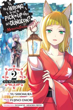 Is It Wrong to Try to Pick up Girls in a Dungeon? Memoria Freese, Vol. 2 Is It Wrong to Try to Pick up Girls in a Dungeon? Memoria Freese, Vol. 2