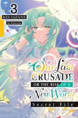Our Last Crusade or the Rise of a New World: Secret File, Vol. 3 (light Novel)