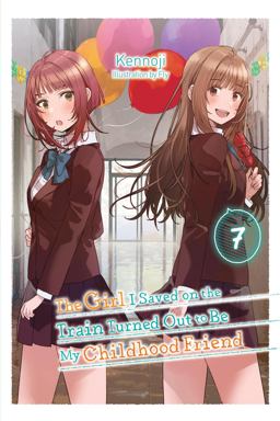 The Girl I Saved on the Train Turned Out to Be My Childhood Friend, Vol. 7 (light Novel) The Girl I Saved on the Train Turned Out to Be My Childhood Friend, Vol. 7 (light Novel)