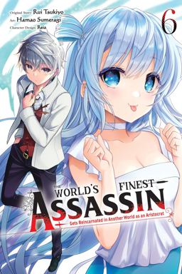 The World's Finest Assassin Gets Reincarnated in Another World As an Aristocrat, Vol. 6 (manga) The World's Finest Assassin Gets Reincarnated in Another World As an Aristocrat, Vol. 6 (manga)
